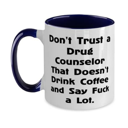 

Funny Drug counselor Don t Trust a Drug Counselor That Doesn t Drink Coffee and Fancy Two Tone 11oz Mug For Coworkers From Friends