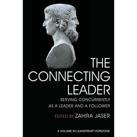 Leadership Horizons The Connecting Leader: Serving Concurrently as a Leader and a Follower, (Paperback)