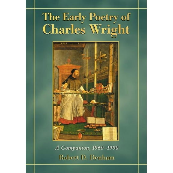 The Early Poetry of Charles Wright: A Companion, 1960-1990, (Paperback)