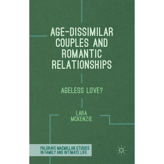 Palgrave MacMillan Studies in Family and Age-Dissimilar Couples and Romantic Relationships: Ageless Love?, (Hardcover)