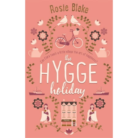 The Hygge Holiday : The warmest, funniest, cosiest romantic comedy of the