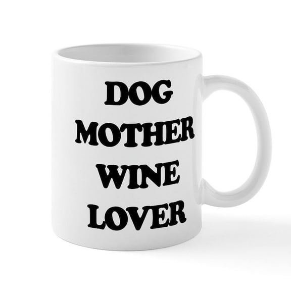 CafePress - Dog Mother Wine Lover - 11 oz Ceramic Mug - Novelty Coffee Tea Cup