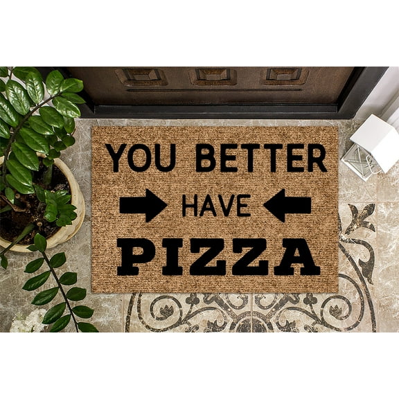 You Better Have Pizza | Funny Doormat | Welcome Mat | Funny Door Mat | Funny Gift | Home Doormat | Housewarming | Closing Gift