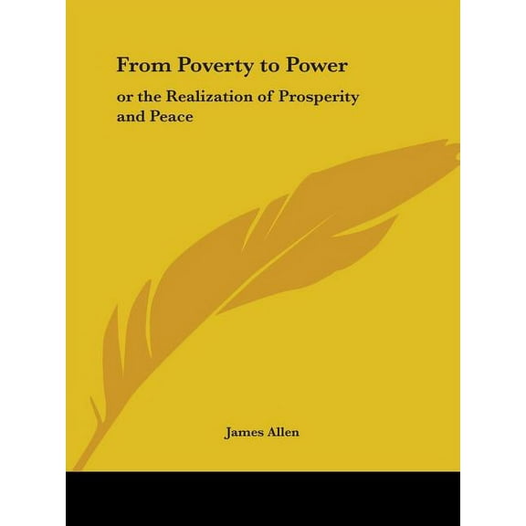 From Poverty to Power: Or the Realization of Prosperity and Peace, (Paperback)
