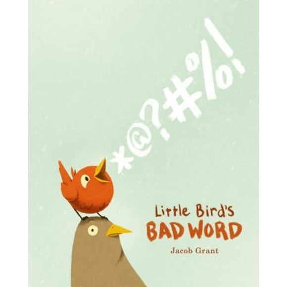 Pre-Owned Little Bird's Bad Word: A Picture Book (Hardcover 9781250051493) by Jacob Grant