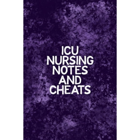 ICU Nursing Notes and Cheats: Funny Nursing Theme Notebook - Includes: Quotes From My Patients and Coloring Section - Graduation And Appreciation Gift For Intensive Care Unit Nurses (Paperback)