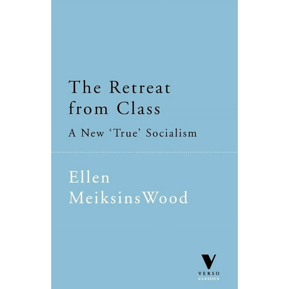 Verso Classics The Retreat from Class: A New 'True' Socialsim, (Paperback)