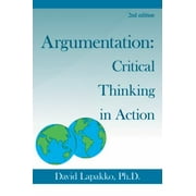 Argumentation: Critical Thinking in Action: 2nd Ed., Used [Paperback]