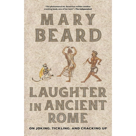 Sather Classical Lectures Laughter in Ancient Rome: On Joking, Tickling, and Cracking Up Volume 71, (Paperback)