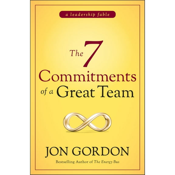 Jon Gordon: The 7 Commitments of a Great Team (Hardcover)