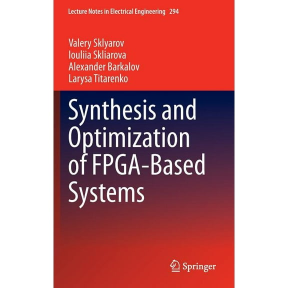 Lecture Notes in Electrical Engineering Synthesis and Optimization of Fpga-Based Systems, Book 294, (Hardcover)