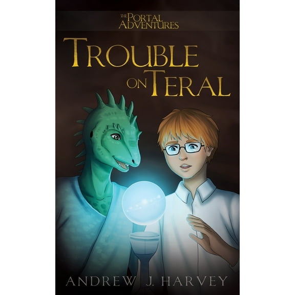 The Portal Adventures Trouble on Teral, Book 1, (Paperback)
