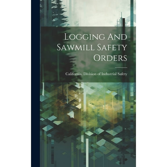 Logging And Sawmill Safety Orders (Hardcover)