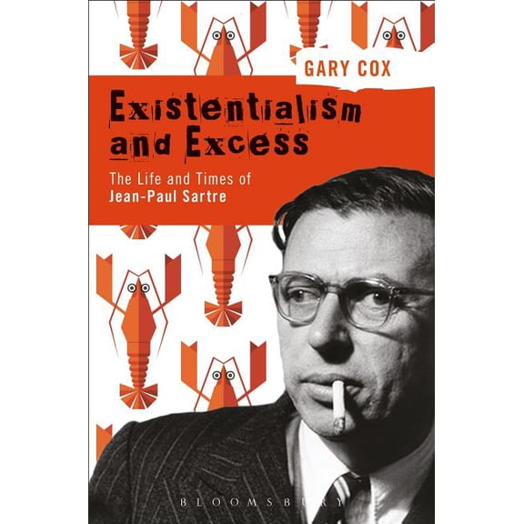 Existentialism and Excess: The Life and Times of Jean-Paul Sartre, (Paperback)