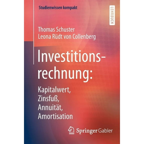 Studienwissen Kompakt Investitionsrechnung: Kapitalwert, ZinsfuÃ, AnnuitÃ¤t, Amortisation, (Paperback)