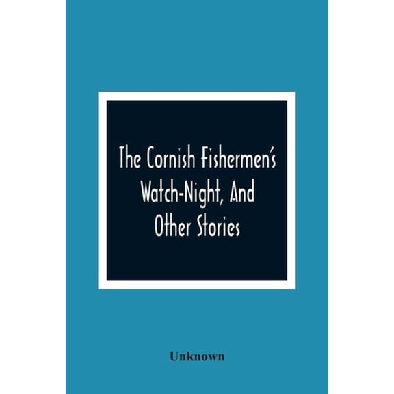 The Cornish Fishermen'S Watch-Night, And Other Stories, (Paperback)