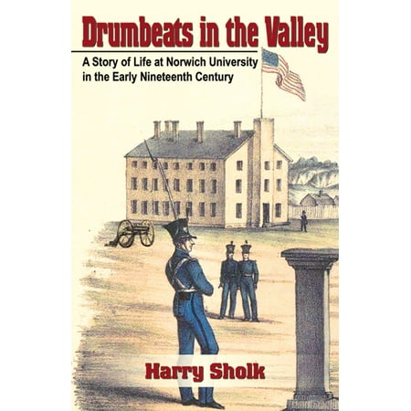 Early Nineteenth Century - Drumbeats in the Valley: A Story of Life at Norwich University in the Early Nineteenth Century - eBook