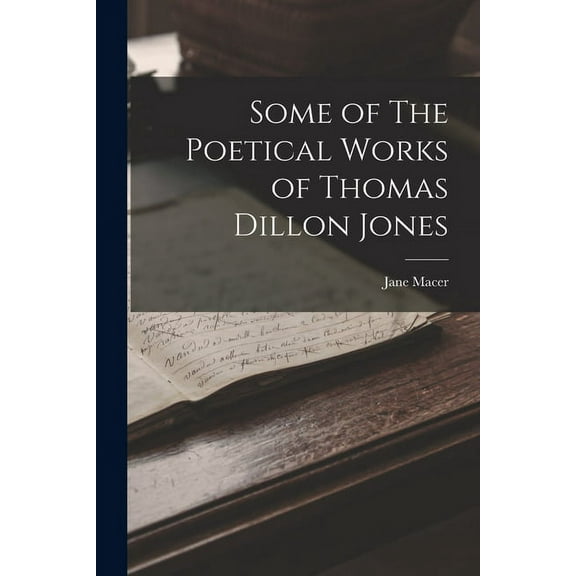 Some of The Poetical Works of Thomas Dillon Jones (Paperback)
