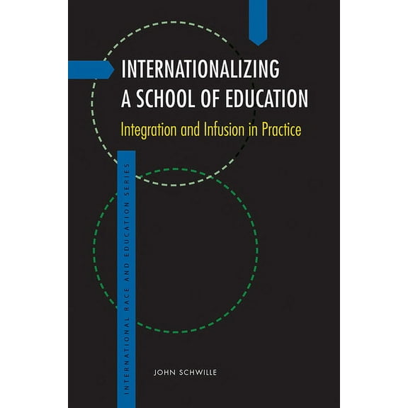 International Race and Education Series: Internationalizing a School of Education : Integration and Infusion in Practice (Paperback)