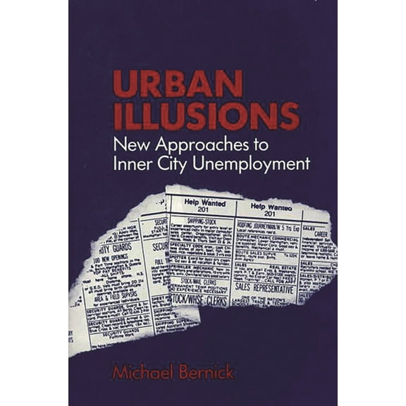 Urban Illusions: New Approaches to Inner City Unemployment, (Hardcover)