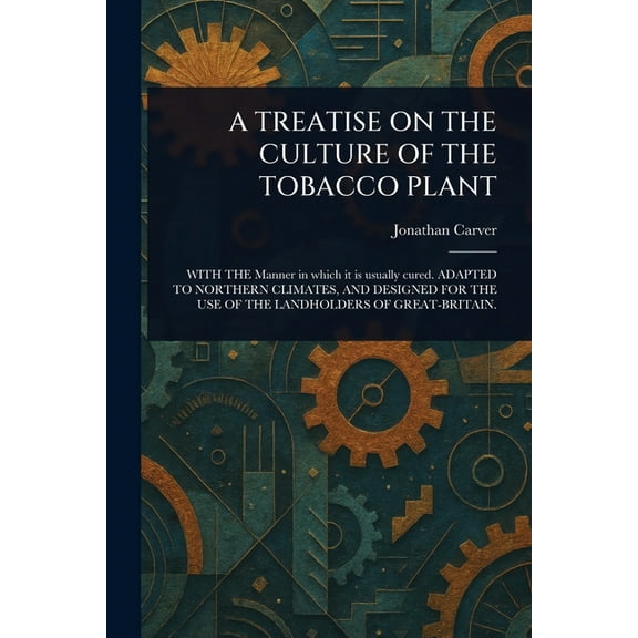 A Treatise on the Culture of the Tobacco Plant, (Paperback)