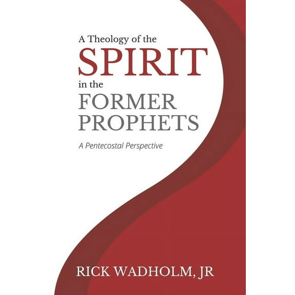 A Theology of the Spirit in the Former Prophets: A Pentecostal Perspective