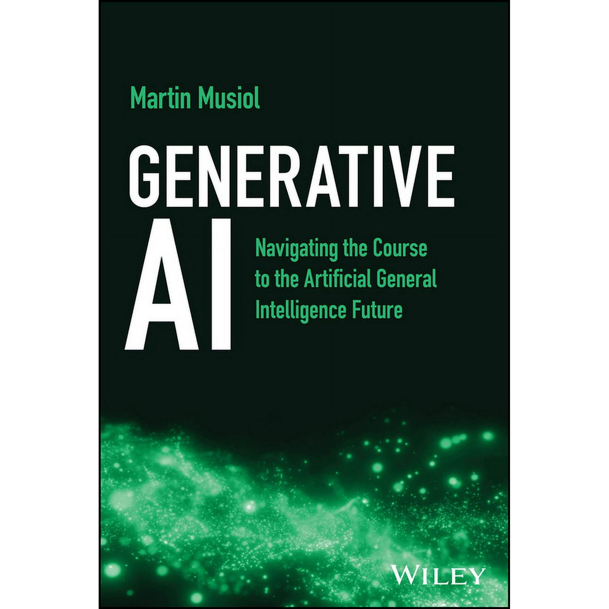Generative AI: Navigating the Course to the Artificial General Intelligence Future (Hardcover)