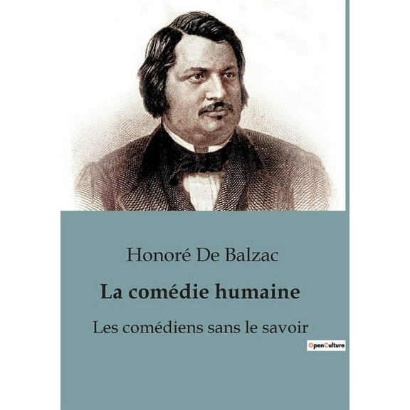 La comÃ©die humaine: Les comÃ©diens sans le savoir: Les masques de la sociÃ©tÃ© parisienne dÃ©voilÃ©s, (Paperback)