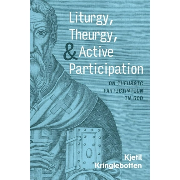 Liturgy, Theurgy, and Active Participation (Hardcover)