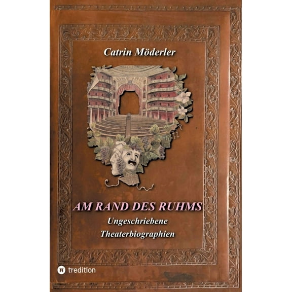 Am Rand Des Ruhms: Ungeschriebene Theaterbiographien, (Hardcover)