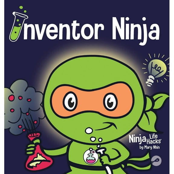 Ninja Life Hacks Inventor Ninja: A Children's Book About Creativity and Where Ideas Come From, Book 3, (Hardcover)