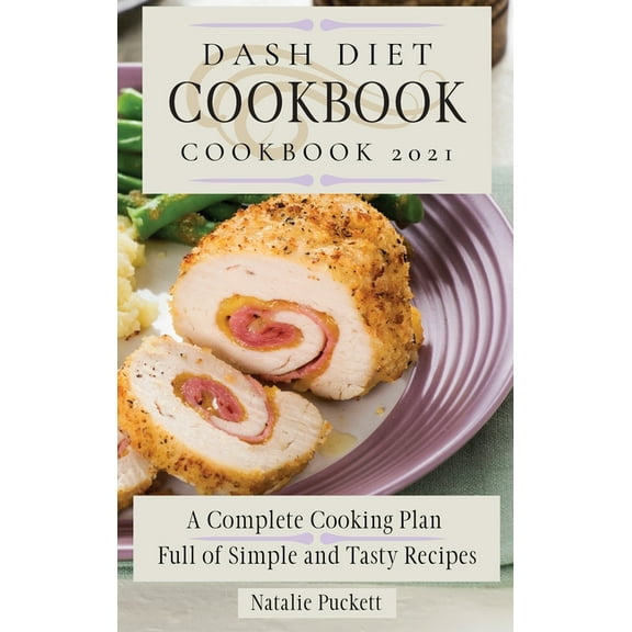 Dash Diet Cookbook 2021: A Complete Cooking Plan Full of Simple and Tasty Recipes, (Hardcover)