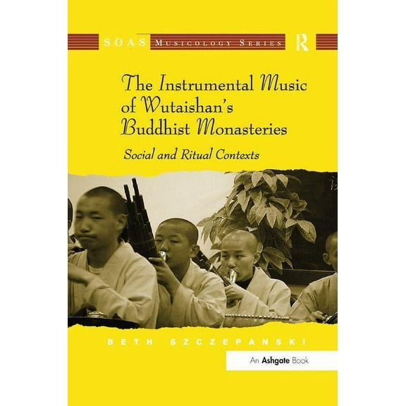 Soas Studies in Music The Instrumental Music of Wutaishan's Buddhist Monasteries: Social and Ritual Contexts, (Paperback)