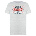 thumbnail image 1 of Motivation Work Hard Or Go Home T-Shirt Men -Image by Shutterstock, Male x-Large, 1 of 2