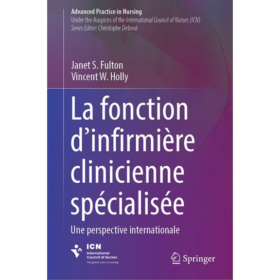 Advanced Practice in Nursing La Fonction d'Infirmière Clinicienne Spécialisée: Une Perspective Internationale, (Hardcover)