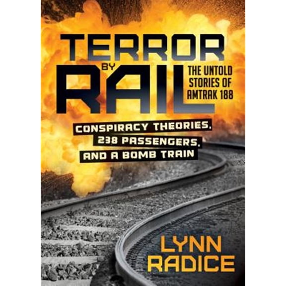 Pre-Owned Terror by Rail: Conspiracy Theories, 238 Passengers, and a Bomb Train--The Untold Stories of Amtrak 188 (Paperback)