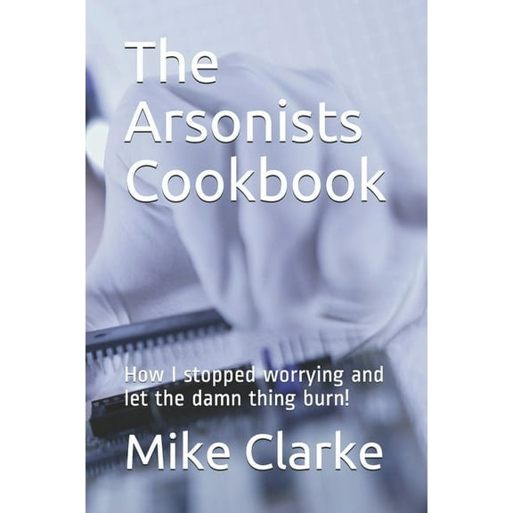 The Arsonists Cookbook, (Paperback)