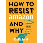 Pre-Owned How to Resist Amazon and Why: The Fight for Local Economics, Data Privacy, Fair Labor, Independent Bookstores, and a People-Powered Future! (Paperback) 1621067068 9781621067061