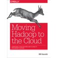 thumbnail image 1 of Pre-Owned Moving Hadoop to the Cloud: Harnessing Cloud Features and Flexibility for Hadoop Clusters (Paperback) 1491959630 9781491959633, 1 of 1