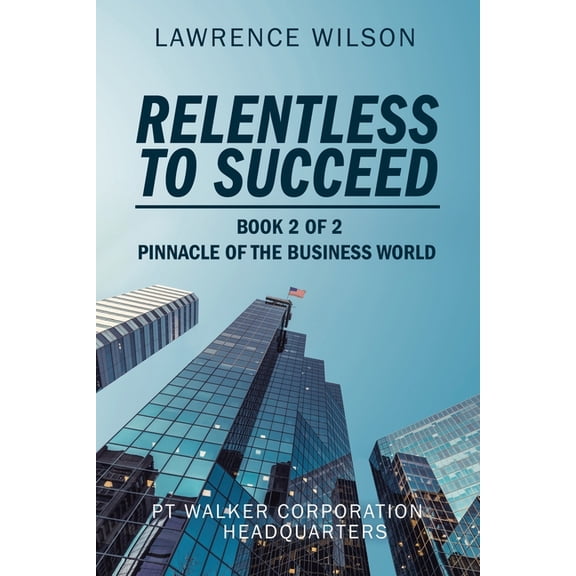 Relentless to Succeed : Pinnacle of the Business World 2