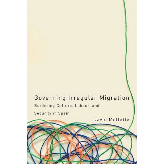 Law and Society: Governing Irregular Migration : Bordering Culture, Labour, and Security in Spain (Paperback)