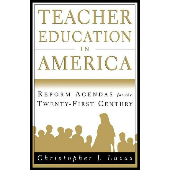 Teacher Education in America: Reform Agendas for the Twenty-First Century, (Paperback)