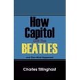 thumbnail image 1 of Pre-Owned How Capitol Got the Beatles: And Then What Happened (Paperback) 1432729241 9781432729240, 1 of 1