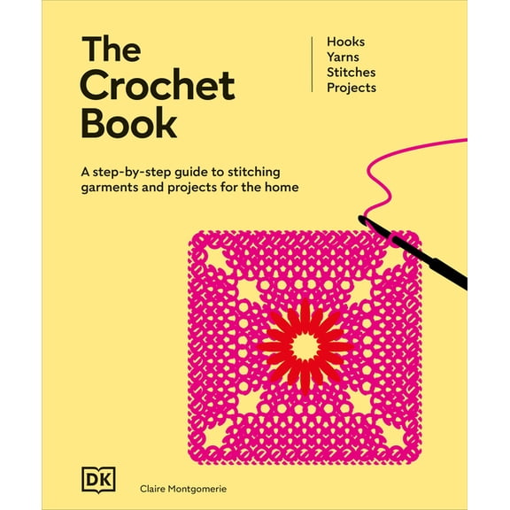 Ultimate Craft Guides The Crochet Book: A Step-By-Step Guide to Stitching Garments and Projects for the Home, (Hardcover)
