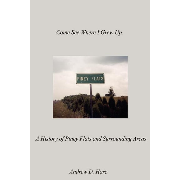 Come See Where I Grew Up: A History of Piney Flats and Surrounding Areas (Paperback)