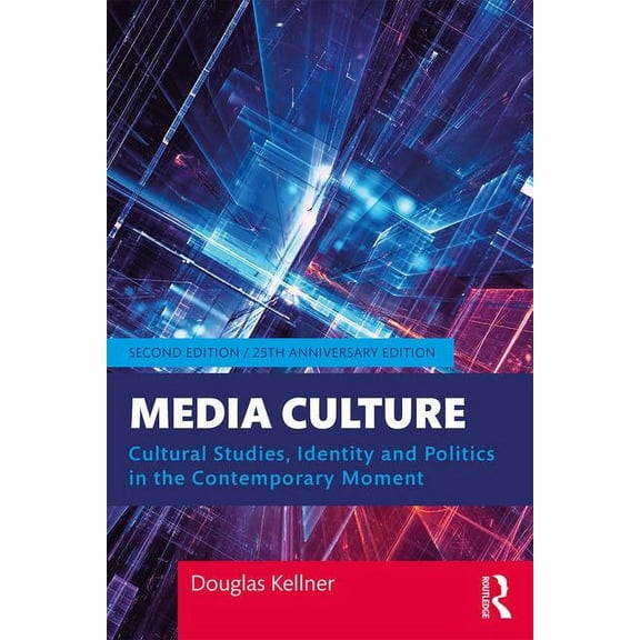 Media Culture: Cultural Studies, Identity, and Politics in the Contemporary Moment, (Paperback)