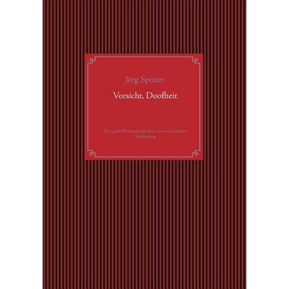 Vorsicht, Doofheit: Eine grobe Bestandsaufnahme der menschlichen Verblödung, (Paperback)