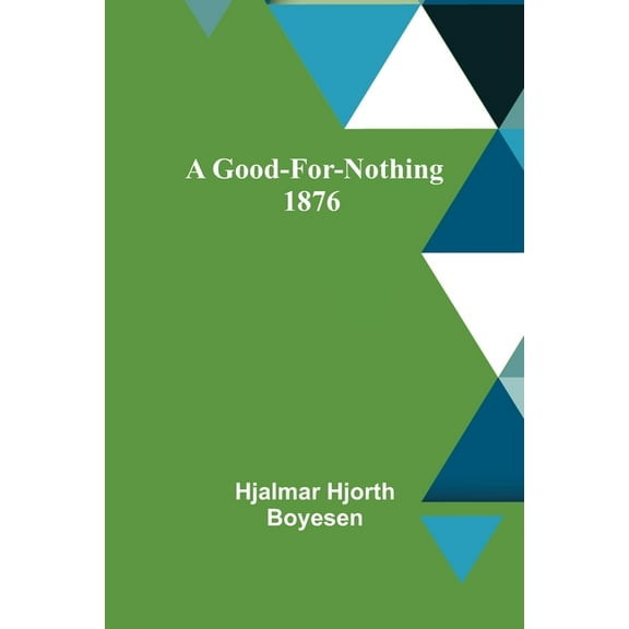 A Good-For-Nothing 1876, (Paperback)