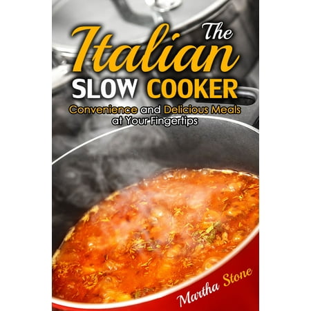 The Italian Slow Cooker: Convenience and Delicious Meals at Your Fingertips -