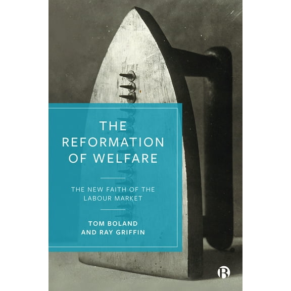 The Reformation of Welfare: The New Faith of the Labour Market, (Hardcover)